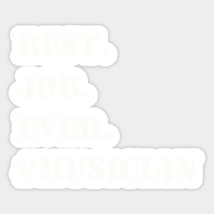 WHITE BEST JOB EVER #MUSICIAN Sticker